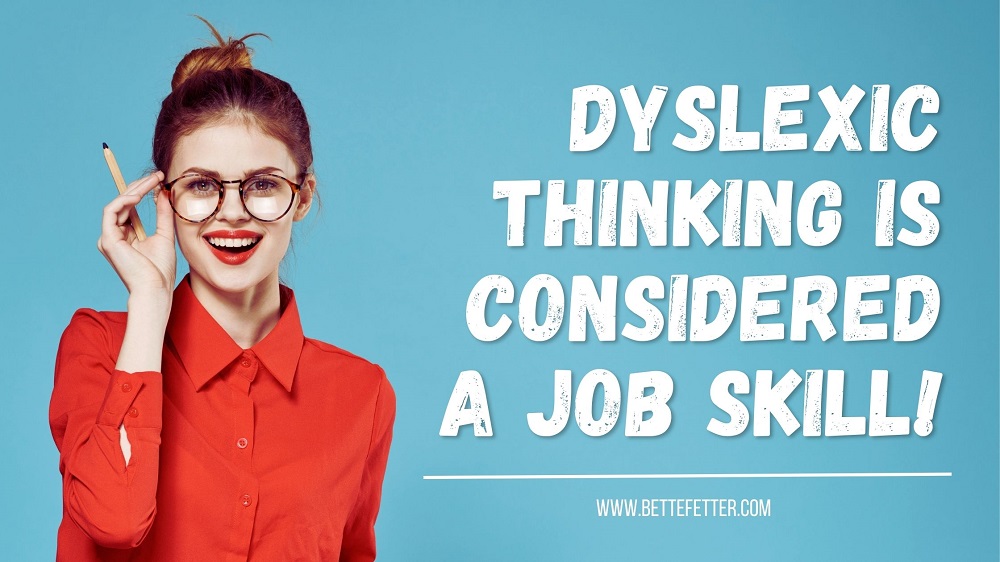 dyslexic thinking, creative thinking, thinking differently, job skills, right brain thinking